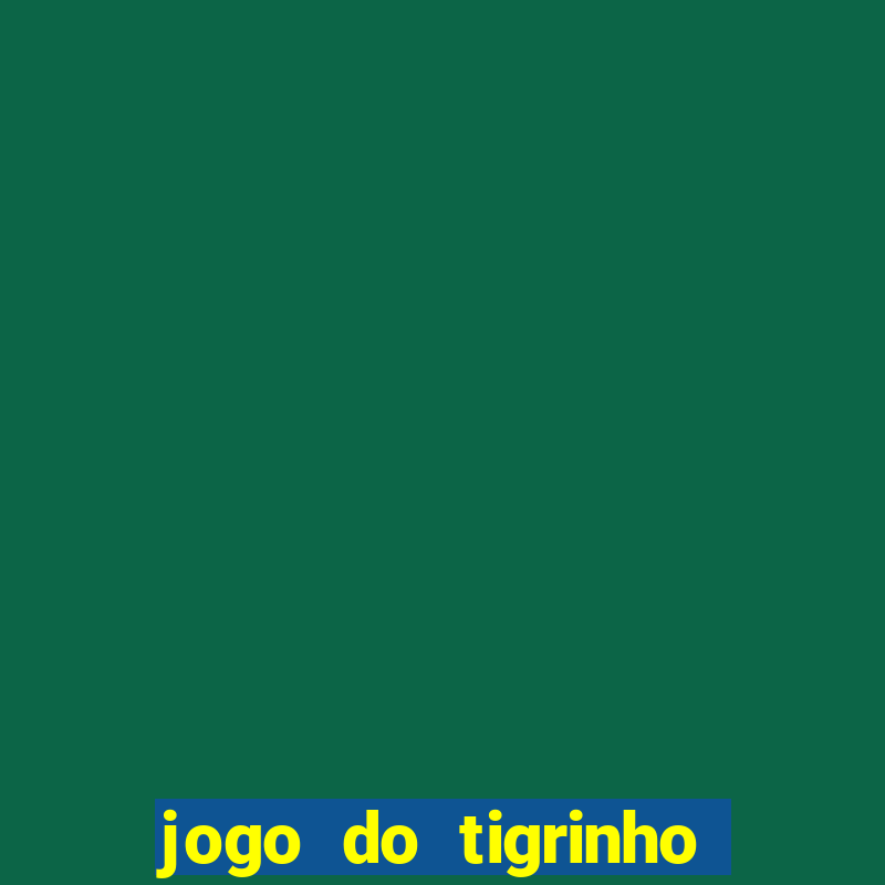 jogo do tigrinho paga de verdade